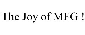 THE JOY OF MFG !