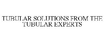 TUBULAR SOLUTIONS FROM THE TUBULAR EXPERTS