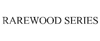 RAREWOOD SERIES