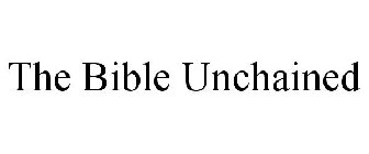 THE BIBLE UNCHAINED