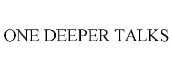 ONE DEEPER TALKS