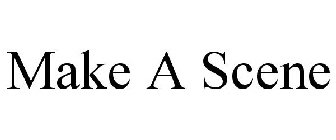 MAKE A SCENE