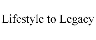 LIFESTYLE TO LEGACY