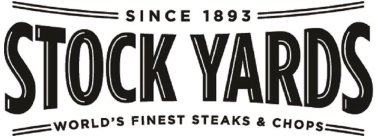 SINCE 1893 STOCK YARDS WORLD'S FINEST STEAKS & CHOPS