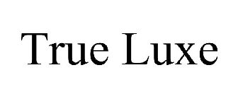 TRUE LUXE