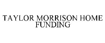 TAYLOR MORRISON HOME FUNDING