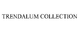 TRENDALUM COLLECTION