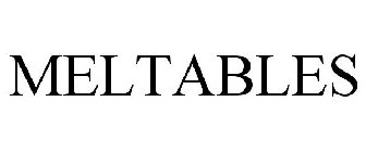 MELTABLES