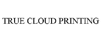 TRUE CLOUD PRINTING