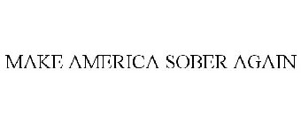 MAKE AMERICA SOBER AGAIN