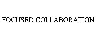 FOCUSED COLLABORATION
