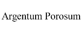 ARGENTUM POROSUM