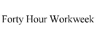 FORTY HOUR WORKWEEK