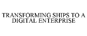 TRANSFORMING SHIPS TO A DIGITAL ENTERPRISE