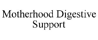 MOTHERHOOD DIGESTIVE SUPPORT