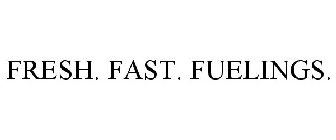 FRESH. FAST. FUELINGS.