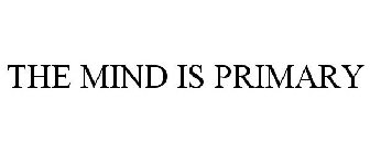 THE MIND IS PRIMARY