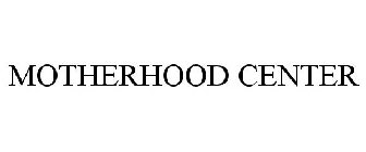 MOTHERHOOD CENTER
