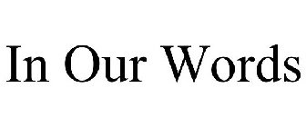 IN OUR WORDS