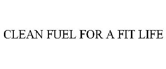 CLEAN FUEL FOR A FIT LIFE