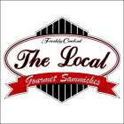FRESHLY COOKED THE LOCAL GOURMET SAMMICHES