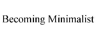 BECOMING MINIMALIST