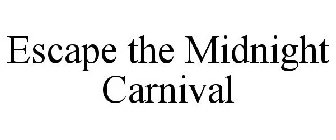 ESCAPE THE MIDNIGHT CARNIVAL