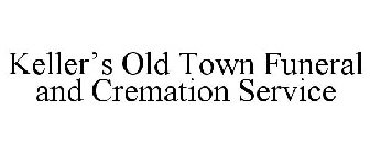 KELLER'S OLD TOWN FUNERAL AND CREMATIONSERVICE