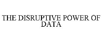 THE DISRUPTIVE POWER OF DATA