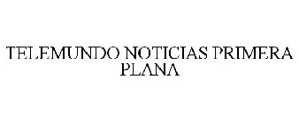 TELEMUNDO NOTICIAS PRIMERA PLANA