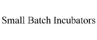 SMALL BATCH INCUBATORS