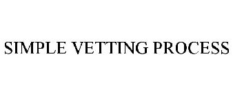 SIMPLE VETTING PROCESS