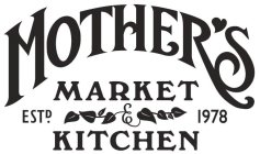 MOTHER'S MARKET & KITCHEN ESTD. 1978