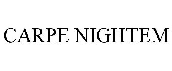 CARPE NIGHTEM