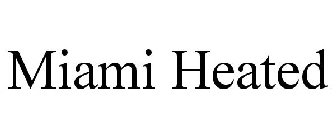 MIAMI HEATED