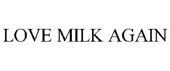 LOVE MILK AGAIN