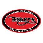 TESKEY'S CUSTOM SADDLE SHOP WEATHERFORD TEXASTEXAS