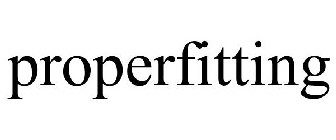 PROPERFITTING