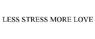 LESS STRESS MORE LOVE