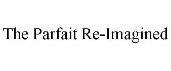 THE PARFAIT RE-IMAGINED