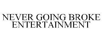 NEVER GOING BROKE ENTERTAINMENT