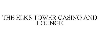 THE ELKS TOWER CASINO AND LOUNGE