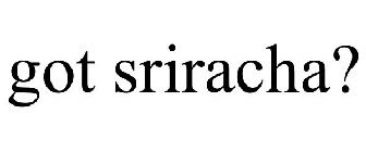 GOT SRIRACHA?