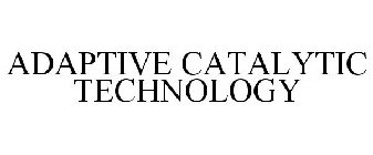 ADAPTIVE CATALYTIC TECHNOLOGY