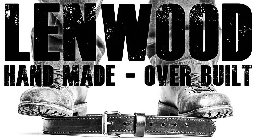 LENWOOD HAND MADE - OVER BUILT