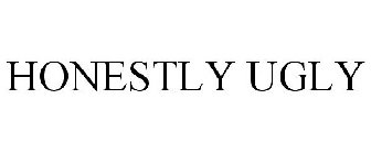 HONESTLY UGLY