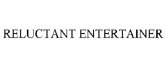 RELUCTANT ENTERTAINER