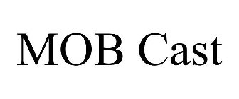 MOB CAST