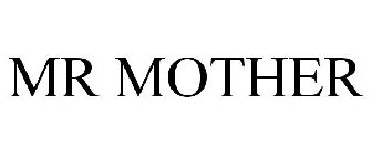 MR MOTHER