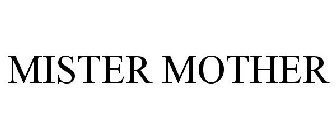 MISTER MOTHER
